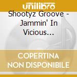 Shootyz Groove - Jammin' In Vicious Environments cd