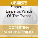 Emperor - Emperor/Wrath Of The Tyrant cd
