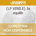 (LP VINILE) Ix equilib cd