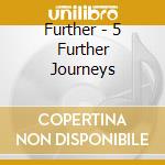 Further - 5 Further Journeys cd