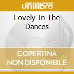 Lovely In The Dances cd