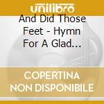 And Did Those Feet - Hymn For A Glad Tomorrow cd musicale di And Did Those Feet