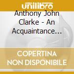 Anthony John Clarke - An Acquaintance Of Mine cd