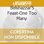Belshazzar'S Feast-One Too Many cd musicale di Terminal Video