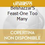 Belshazzar'S Feast-One Too Many cd