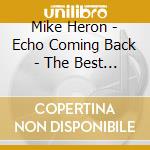 Mike Heron - Echo Coming Back - The Best Of cd musicale di Mike Heron