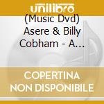 (Music Dvd) Asere & Billy Cobham - A Latin Soul cd musicale