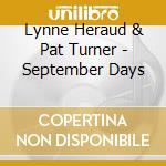 Lynne Heraud & Pat Turner - September Days cd musicale di Lynne Heraud & Pat Turner