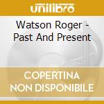 Watson Roger - Past And Present cd