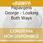 Papavgeris George - Looking Both Ways cd