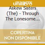 Askew Sisters (The) - Through The Lonesome Wood cd musicale di Terminal Video