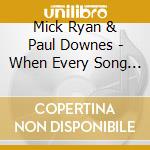Mick Ryan & Paul Downes - When Every Song Was New cd