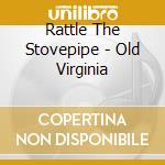 Rattle The Stovepipe - Old Virginia cd
