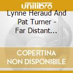 Lynne Heraud And Pat Turner - Far Distant Stars cd musicale di Lynne Heraud And Pat Turner