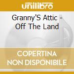 Granny'S Attic - Off The Land cd musicale di Granny'S Attic