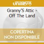 Granny'S Attic - Off The Land cd