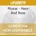 Moirai - Here And Now cd musicale di Moirai