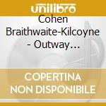 Cohen Braithwaite-Kilcoyne - Outway Songster cd