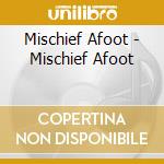 Mischief Afoot - Mischief Afoot cd musicale di Mischief Afoot