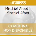 Mischief Afoot - Mischief Afoot cd