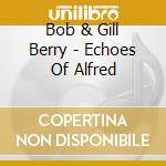 Bob & Gill Berry - Echoes Of Alfred cd musicale di Bob & Gill Berry