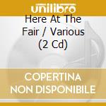 Here At The Fair / Various (2 Cd) cd