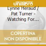 Lynne Heraud / Pat Turner - Watching For Winkles cd musicale di Lynne Heraud / Pat Turner