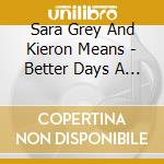 Sara Grey And Kieron Means - Better Days A Comin cd musicale