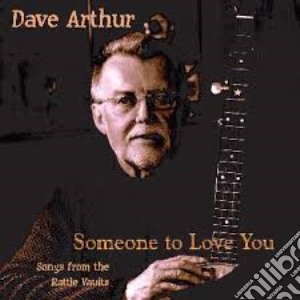 Dave Arthur - Someone To Love You cd musicale