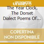 The Year Clock. The Dorset Dialect Poems Of William Barnes (2 Cd) / Various cd