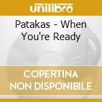 Patakas - When You're Ready cd
