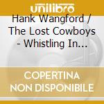 Hank Wangford / The Lost Cowboys - Whistling In The Dark cd
