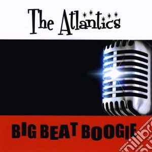 Atlantics (The) - Big Beat Boogie cd musicale di Atlantics