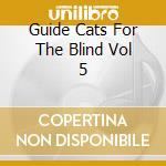 Guide Cats For The Blind Vol 5 cd