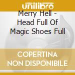 Merry Hell - Head Full Of Magic Shoes Full cd musicale di Merry Hell