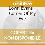 Lowri Evans - Corner Of My Eye cd musicale di Lowri Evans