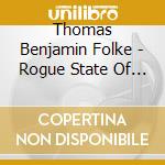 Thomas Benjamin Folke - Rogue State Of Mind cd musicale di Thomas Benjamin Folke