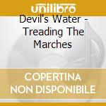 Devil's Water - Treading The Marches