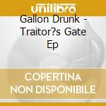 Gallon Drunk - Traitor?s Gate Ep cd