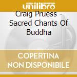 Craig Pruess - Sacred Chants Of Buddha cd