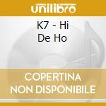 K7 - Hi De Ho cd