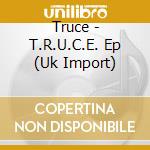 Truce - T.R.U.C.E. Ep (Uk Import) cd