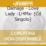 Damage - Love Lady -1/4Mx- (Cd Singolo) cd