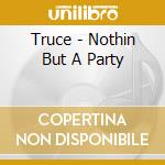 Truce - Nothin But A Party cd