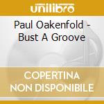 Paul Oakenfold - Bust A Groove cd