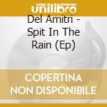 Del Amitri - Spit In The Rain (Ep) cd musicale di Del Amitri