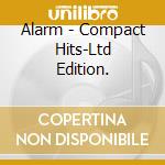 Alarm - Compact Hits-Ltd Edition. cd musicale di Alarm