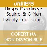 Happy Mondays - Squirrel & G-Man Twenty Four Hour Party People Plastic Face Carnt Smile cd