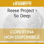 Reese Project - So Deep