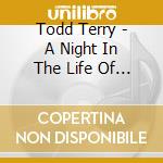 Todd Terry - A Night In The Life Of Todd Terry Live At Hard Times cd musicale di Todd Terry